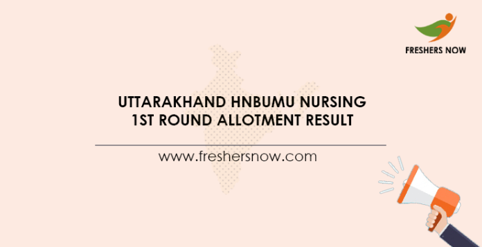 Uttarakhand HNBUMU Nursing 1st Round Allotment Result