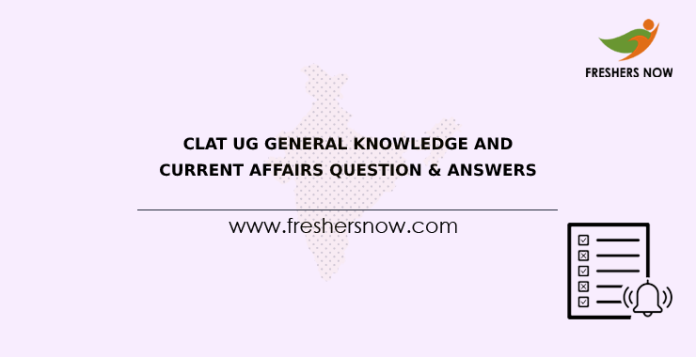 CLAT UG General Knowledge and Current Affairs Question & Answers