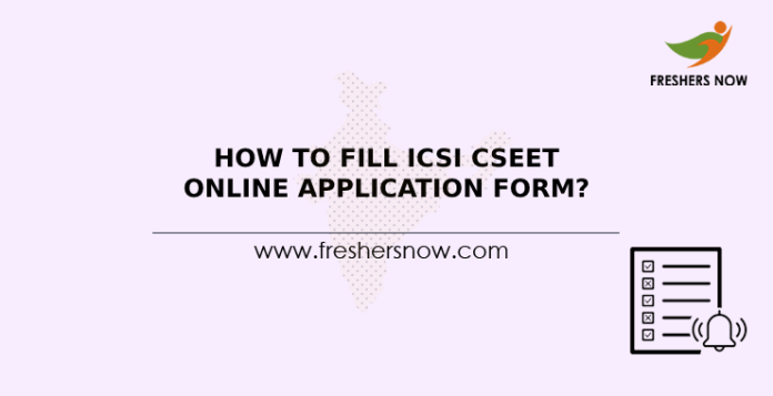 How To Fill ICSI CSEET Online Application Form