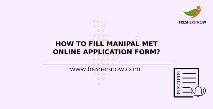 How To Fill Manipal MET Online Application Form