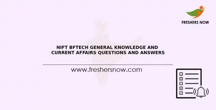 NIFT BFTECH General Knowledge And Current Affairs Questions and Answers