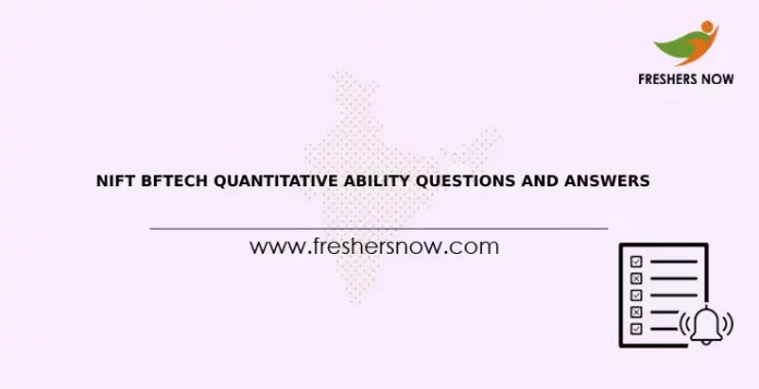 NIFT BFTECH Quantitative Ability Questions and Answers