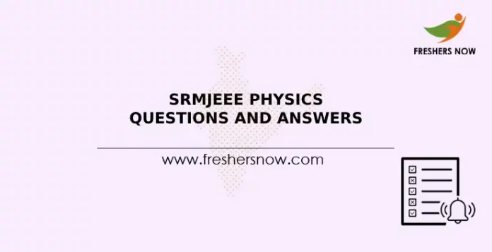 SRMJEEE Physics Questions and Answers