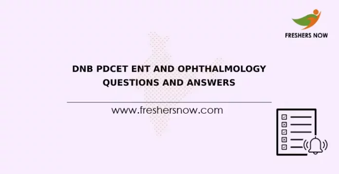 DNB PDCET ENT and Ophthalmology Questions and Answers