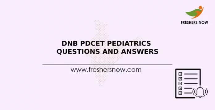 DNB PDCET Pediatrics Questions and Answers