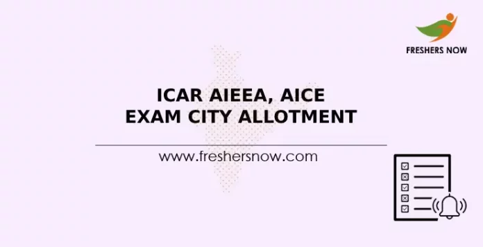 ICAR AIEEA, AICE Exam City Allotment