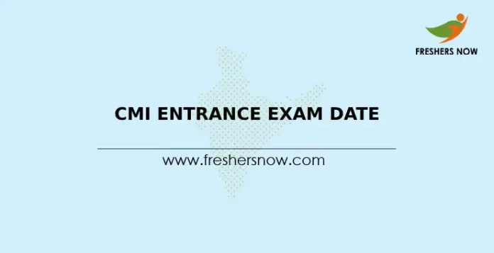 CMI Entrance Exam Date